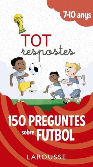 TOT RESPOSTES. 150 PREGUNTES SOBRE FUTBOL | 9788417273811 | LAROUSSE EDITORIAL | Llibreria Drac - Llibreria d'Olot | Comprar llibres en català i castellà online