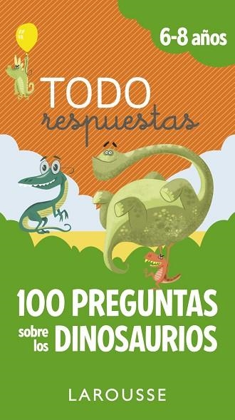 TODO RESPUESTAS. 100 PREGUNTAS SOBRE LOS DINOSAURIOS | 9788417273866 | LAROUSSE EDITORIAL | Llibreria Drac - Librería de Olot | Comprar libros en catalán y castellano online