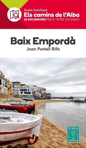 BAIX EMPORDA. ELS CAMINS DE L'ALBA 20 EXCURSIONS PER A TOTES LES EDATS | 9788480907736 | PORTELL, JOAN | Llibreria Drac - Llibreria d'Olot | Comprar llibres en català i castellà online
