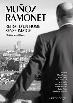 MUÑOZ RAMONET: RETRAT D'UN HOME SENSE IMATGE | 9788417188856 | THEROS, XAVIER; LLONCH, MONTSERRAT; ALSINA, ESTHER; GUAL, JOAN MIQUEL; I ALTRES | Llibreria Drac - Librería de Olot | Comprar libros en catalán y castellano online