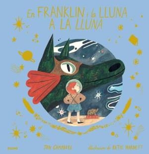 FRANKLIN I LA LLUNA A LA LLUNA | 9788417492823 | CAMPBELL, JEN; HARNETT, KATIE | Llibreria Drac - Librería de Olot | Comprar libros en catalán y castellano online