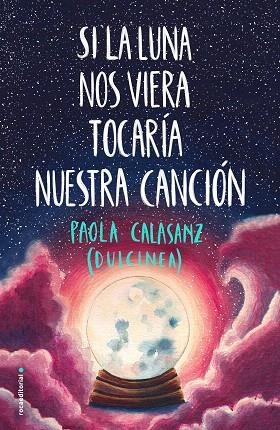 SI LA LUNA NOS VIERA TOCARÍA NUESTRA CANCIÓN | 9788417541125 | DULCINEA (PAOLA CALASANZ) | Llibreria Drac - Librería de Olot | Comprar libros en catalán y castellano online