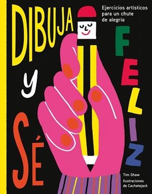 DIBUJA Y SÉ FELIZ | 9788417560638 | SHAW, TIM; CACHETEJACK | Llibreria Drac - Librería de Olot | Comprar libros en catalán y castellano online