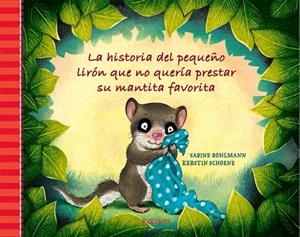 HISTORIA DEL PEQUEÑO LIRÓN QUE NO QUERÍA PRESTAR SU MANTITA FAVORITA, LA | 9788417074845 | BOHLMANN, SABINE | Llibreria Drac - Librería de Olot | Comprar libros en catalán y castellano online