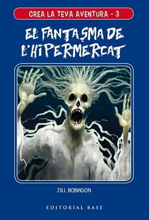 FANTASMA DE L'HIPERMERCAT, EL (CREA LA TEVA AVENTURA 3) | 9788417759117 | ROBINSON, JILL | Llibreria Drac - Librería de Olot | Comprar libros en catalán y castellano online