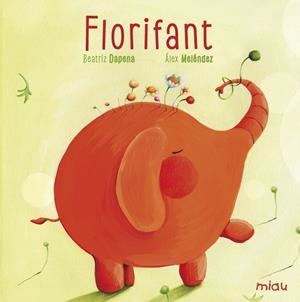 FLORIFANT | 9788416082018 | DAPENA,BEATRIZ | Llibreria Drac - Librería de Olot | Comprar libros en catalán y castellano online