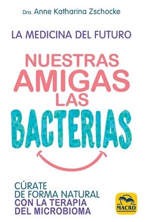 NUESTRAS AMIGAS LAS BACTERIAS | 9788417080334 | ZSCHOCKE, ANNE KATHARINA | Llibreria Drac - Llibreria d'Olot | Comprar llibres en català i castellà online