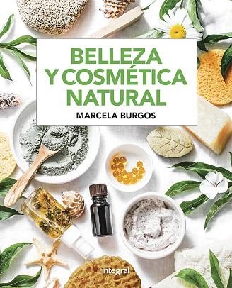 BELLEZA Y COSMÉTICA NATURAL | 9788491181682 | BURGOS, MARCELA | Llibreria Drac - Librería de Olot | Comprar libros en catalán y castellano online