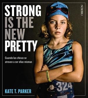 STRONG IS THE NEW PRETTY. CUANDO LAS CHICAS SE ATREVEN A SER ELLAS MISMAS | 9788441541405 | PARKER, KATE T. | Llibreria Drac - Llibreria d'Olot | Comprar llibres en català i castellà online