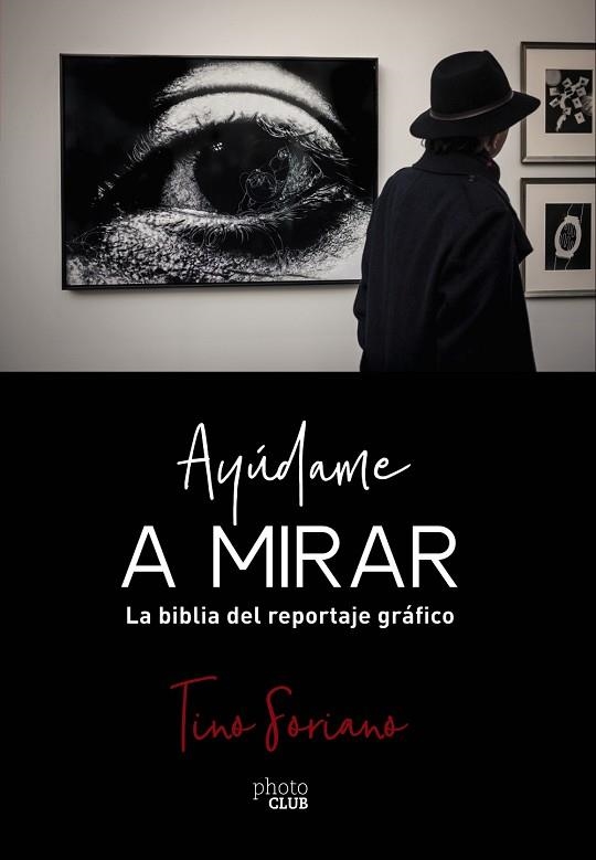 AYÚDAME A MIRAR. LA BIBLIA DEL REPORTAJE GRÁFICO | 9788441541337 | SORIANO, TINO | Llibreria Drac - Librería de Olot | Comprar libros en catalán y castellano online