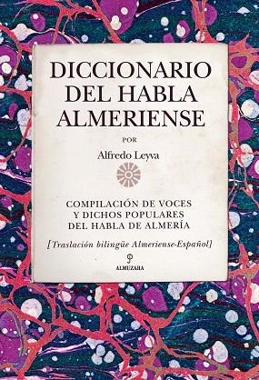DICCIONARIO DEL HABLA ALMERIENSE | 9788415338338 | LEYVA, ALFREDO | Llibreria Drac - Librería de Olot | Comprar libros en catalán y castellano online