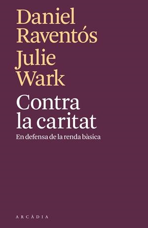 CONTRA LA CARITAT | 9788494820571 | RAVENTÓS, DANIEL/WARK, JULIE | Llibreria Drac - Llibreria d'Olot | Comprar llibres en català i castellà online