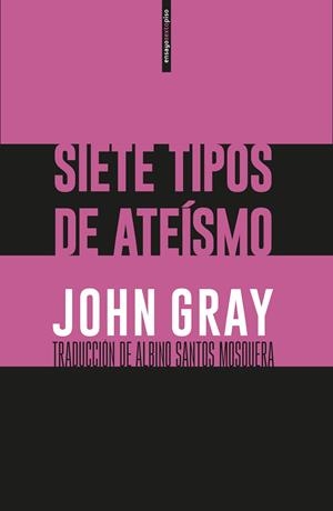 SIETE TIPOS DE ATEÍSMO | 9788416677764 | GRAY, JOHN | Llibreria Drac - Librería de Olot | Comprar libros en catalán y castellano online