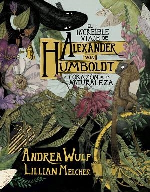 INCREÍBLE VIAJE DE ALEXANDER VON HUMBOLDT AL CORAZÓN DE LA NATURALEZA, EL | 9788417247416 | WULF, ANDREA;  MELCHER, LILIAN | Llibreria Drac - Librería de Olot | Comprar libros en catalán y castellano online