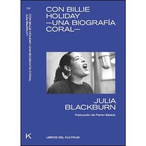 CON BILLIE HOLIDAY UNA BIOGRAFIA CORAL | 9788494938337 | BLACKBURN, JULIA | Llibreria Drac - Librería de Olot | Comprar libros en catalán y castellano online