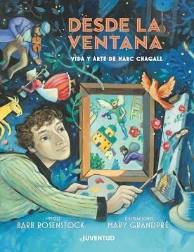 DESDE LA VENTANA. VIDA Y ARTE DE MARC CHAGALL | 9788426145994 | ROSENSTOCK, BARB | Llibreria Drac - Llibreria d'Olot | Comprar llibres en català i castellà online
