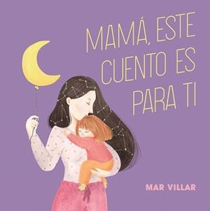 MAMÁ, ESTE CUENTO ES PARA TI | 9788408208235 | VILLAR, MAR | Llibreria Drac - Llibreria d'Olot | Comprar llibres en català i castellà online