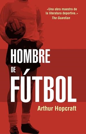 HOMBRE DE FÚTBOL | 9788494718304 | HOPCRAFT, ARTHUR | Llibreria Drac - Llibreria d'Olot | Comprar llibres en català i castellà online