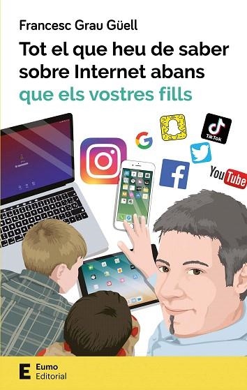 TOT EL QUE HEU DE SABER SOBRE INTERNET ABANS QUE ELS VOSTRES FILLS | 9788497666619 | GRAU, FRANCESC | Llibreria Drac - Librería de Olot | Comprar libros en catalán y castellano online