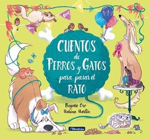 CUENTOS DE PERROS Y GATOS PARA PASAR EL RATO | 9788448852764 | ORO, BEGOÑA; MARTÍN, MARINA | Llibreria Drac - Llibreria d'Olot | Comprar llibres en català i castellà online