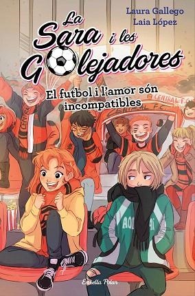 FUTBOL I L'AMOR SÓN INCOMPATIBLES, EL (SARA I LES GOLEJADORES 4) | 9788491378044 | GALLEGO, LAURA | Llibreria Drac - Llibreria d'Olot | Comprar llibres en català i castellà online