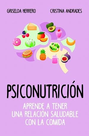 PSICONUTRICIÓN. APRENDE A TENER UNA RELACIÓN SALUDABLE CON LA COMIDA | 9788417057916 | HERRERO, GRISELDA; ANDRADES, CRISTINA | Llibreria Drac - Librería de Olot | Comprar libros en catalán y castellano online