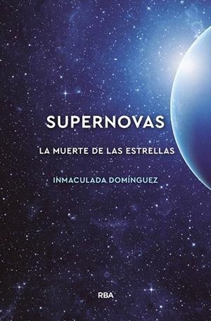 SUPERNOVAS. LA MUERTE DE LAS ESTRELLAS | 9788491874072 | DOMINGUEZ, MARIAINMACULADA | Llibreria Drac - Llibreria d'Olot | Comprar llibres en català i castellà online