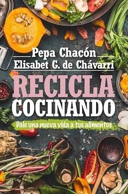 RECICLA COCINANDO | 9788417057800 | CHACÓN, PEPA; GONZÁLEZ DE CHÁVARRI, ELISABET | Llibreria Drac - Librería de Olot | Comprar libros en catalán y castellano online