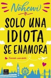 SOLO UNA IDIOTA SE ENAMORA | 9788408208563 | NOHEWI | Llibreria Drac - Llibreria d'Olot | Comprar llibres en català i castellà online