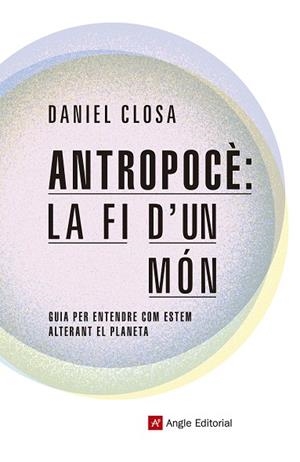 ANTROPOCÈ LA FI D'UN MÓN | 9788417214722 | CLOSA, DANIEL | Llibreria Drac - Librería de Olot | Comprar libros en catalán y castellano online