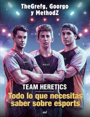 TEAM HERETICS: TODO LO QUE NECESITAS SABER SOBRE ESPORTS | 9788427045552 | THEGREFG; METHODZ; GOORGO | Llibreria Drac - Librería de Olot | Comprar libros en catalán y castellano online