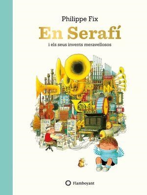 EN SERAFÍ I ELS SEUS INVENTS MERAVELLOSOS | 9788417749156 | FIX, PHILIPPE | Llibreria Drac - Librería de Olot | Comprar libros en catalán y castellano online
