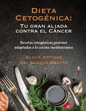 DIETA CETOGÉNICA: TU GRAN ALIADA CONTRA EL CÁNCER | 9788441439429 | ARTIGAS, ALICIA; MARTÍN, SANTOS | Llibreria Drac - Librería de Olot | Comprar libros en catalán y castellano online