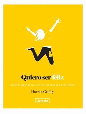 QUIERO SER FELIZ | 9788494957864 | GRIFFEY, HARRIET | Llibreria Drac - Librería de Olot | Comprar libros en catalán y castellano online