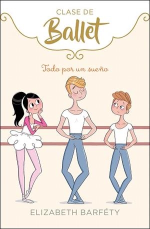 TODO POR UN SUEÑO (CLASE DE BALLET 3) | 9788417773045 | BARFETY, ELIZABETH | Llibreria Drac - Librería de Olot | Comprar libros en catalán y castellano online