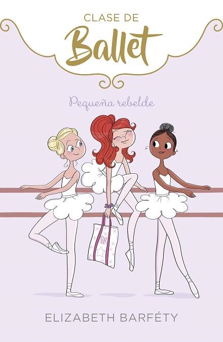 PEQUEÑA REBELDE (CLASE DE BALLET 4) | 9788417773069 | BARFETY, ELIZABETH | Llibreria Drac - Llibreria d'Olot | Comprar llibres en català i castellà online
