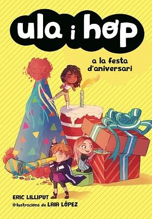ULA I HOP A LA FESTA D'ANIVERSARI (ULA I HOP 5) | 9788420434414 | LILLIPUT, ERIC/LÓPEZ, LAIA | Llibreria Drac - Llibreria d'Olot | Comprar llibres en català i castellà online