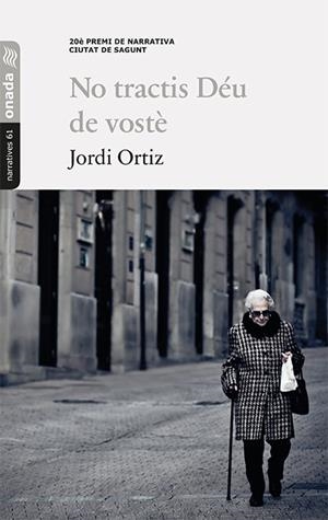 NO TRACTIS DÉU DE VOSTÈ | 9788417638238 | ORTIZ, JORDI | Llibreria Drac - Llibreria d'Olot | Comprar llibres en català i castellà online