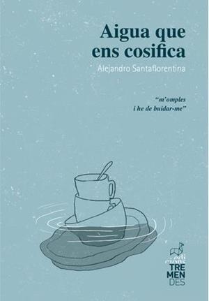 AIGUA QUE ENS COSIFICA | 9788494950636 | SANTAFLORENTINA, ALEJANDRO | Llibreria Drac - Librería de Olot | Comprar libros en catalán y castellano online