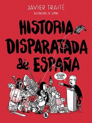 HISTORIA DISPARATADA DE ESPAÑA | 9788402422095 | TRAITÉ, JAVIER | Llibreria Drac - Llibreria d'Olot | Comprar llibres en català i castellà online