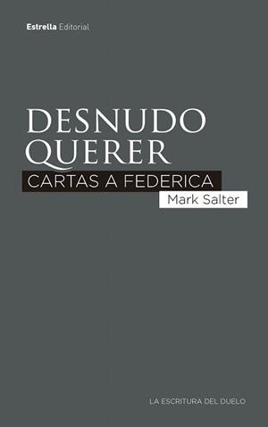 DESNUDO QUERER (CARTAS A FEDERICA) | 9788417622787 | SALTER, MARK | Llibreria Drac - Llibreria d'Olot | Comprar llibres en català i castellà online