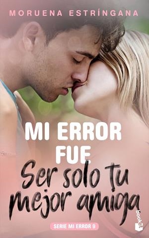 MI ERROR FUE SER SOLO TU MEJOR AMIGA (SERIE MI ERROR 9) | 9788408213697 | ESTRÍNGANA, MORUENA | Llibreria Drac - Llibreria d'Olot | Comprar llibres en català i castellà online