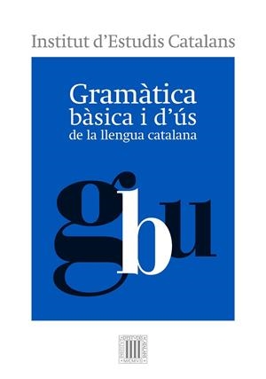 GRAMÀTICA BÀSICA I D'ÚS DE LA LLENGUA CATALANA | 9788499654799 | INSTITUT D'ESTUDIS CATALANS | Llibreria Drac - Llibreria d'Olot | Comprar llibres en català i castellà online