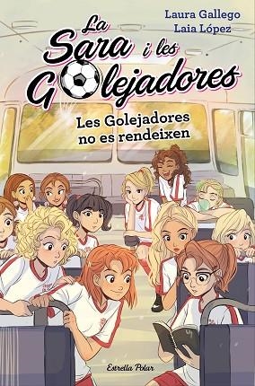 GOLEJADORES NO ES RENDEIXEN, LES (LA SARA I LES GOLEJADORES 5) | 9788491378631 | GALLEGO, LAURA | Llibreria Drac - Llibreria d'Olot | Comprar llibres en català i castellà online