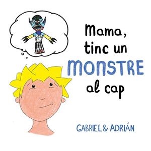 MAMA, TINC UN MONSTRE AL CAP | 9788417736460 | GABRIEL & ADRIÁN | Llibreria Drac - Llibreria d'Olot | Comprar llibres en català i castellà online