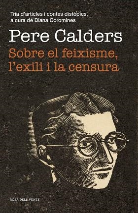 SOBRE EL FEIXISME, L'EXILI I LA CENSURA | 9788417627867 | CALDERS, PERE | Llibreria Drac - Librería de Olot | Comprar libros en catalán y castellano online