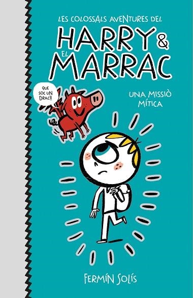 MISSIÓ MÍTICA, UNA (LES COLOSSALS AVENTURES DEL HARRY I EL MARRAC  1) | 9788417773519 | SOLÍS, FERMÍN | Llibreria Drac - Librería de Olot | Comprar libros en catalán y castellano online