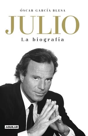 JULIO IGLESIAS. LA BIOGRAFÍA | 9788403519978 | GARCÍA BLESA, OSCAR | Llibreria Drac - Librería de Olot | Comprar libros en catalán y castellano online