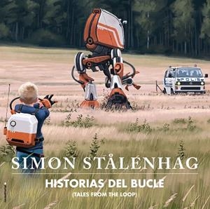 HISTORIAS DEL BUCLE. TALES FROM THE LOOP | 9788417771164 | STÅLENHAG, SIMON | Llibreria Drac - Librería de Olot | Comprar libros en catalán y castellano online