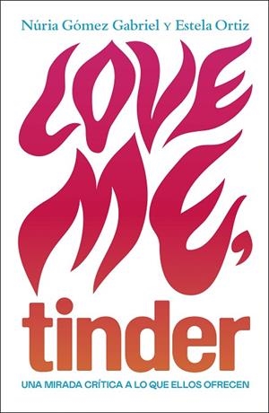 LOVE ME, TINDER | 9788499987606 | ORTIZ, ESTELA; GÓMEZ, NURIA | Llibreria Drac - Llibreria d'Olot | Comprar llibres en català i castellà online